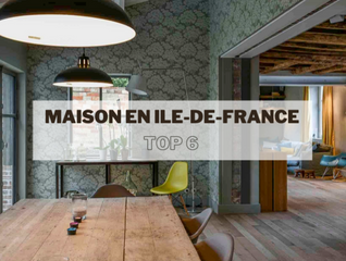 Top 6 des maisons en Ile-de-France