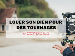 Louer son bien pour des tournages : 6 conseils